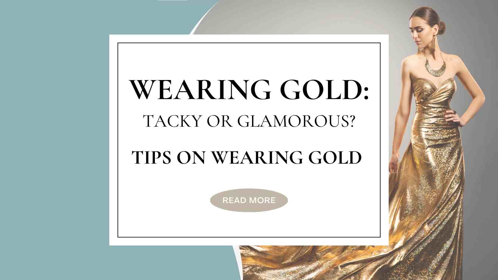 Wearing Gold: Tacky or Glamorous? Tips on wearing gold Dress Your Color Wearing Gold: Tacky or Glamorous? Tips on wearing gold Dress Your Color